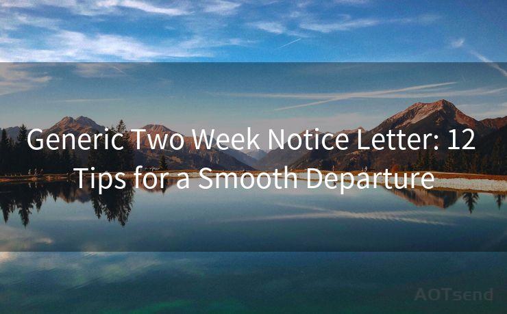 Generic Two Week Notice Letter: 12 Tips for a Smooth Departure