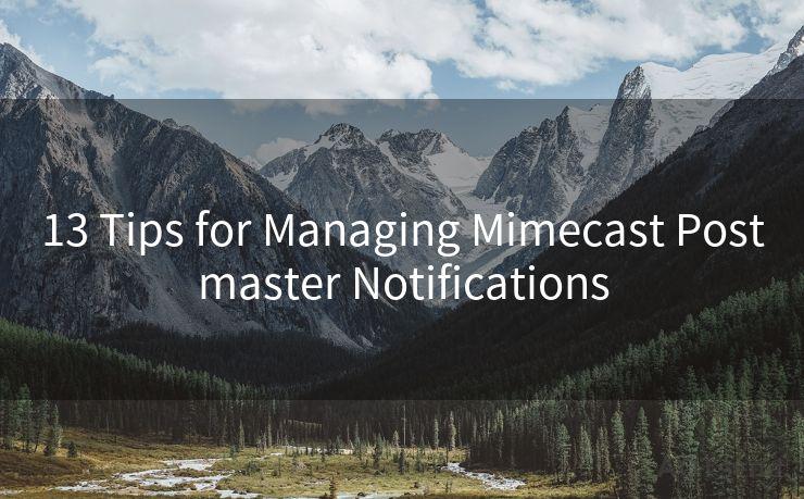 13 Tips for Managing Mimecast Postmaster Notifications