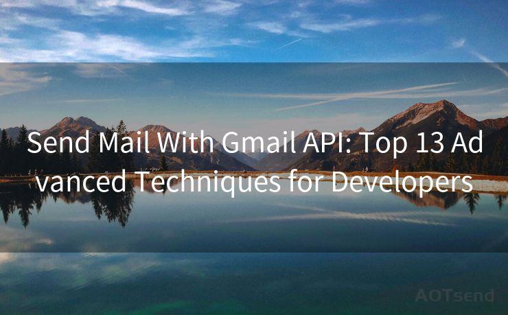 Send Mail With Gmail API: Top 13 Advanced Techniques for Developers