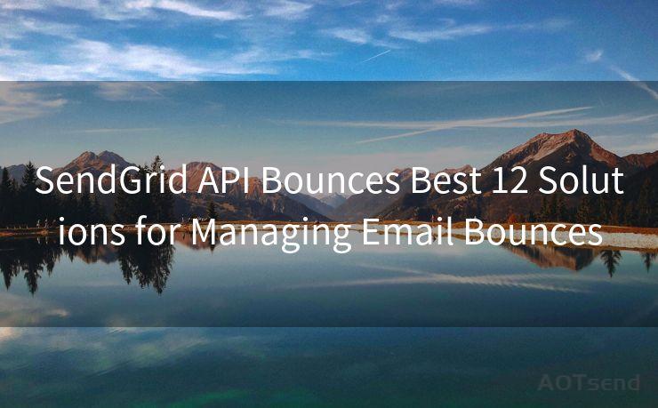 SendGrid API Bounces Best 12 Solutions for Managing Email Bounces